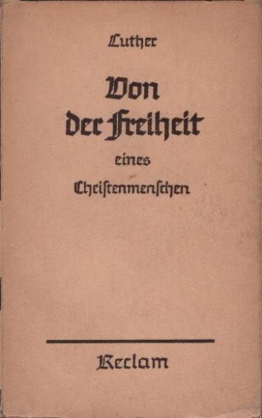 Von der Freiheit eines Christenmenschen : nebst 2 anderen Reformationsschriften aus dem Jahre 1520.
