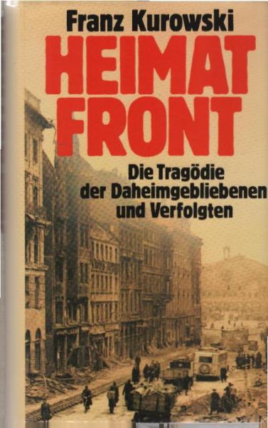 Heimatfront : d. Tragödie d. Daheimgebliebenen u. Verfolgten.