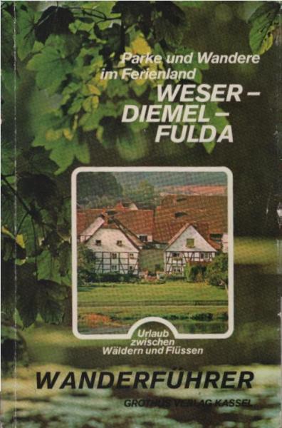 Parke und wandere im Ferienland Weser-Diemel-Fulda : e. Wanderführer rund um Kassel.