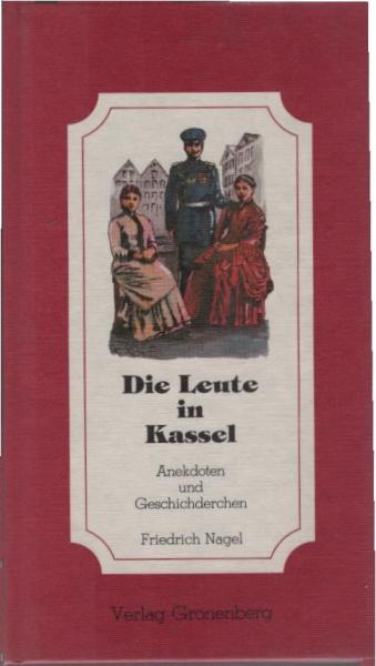 Die Leute in Kassel : Anekdoten u. Geschichderchen.