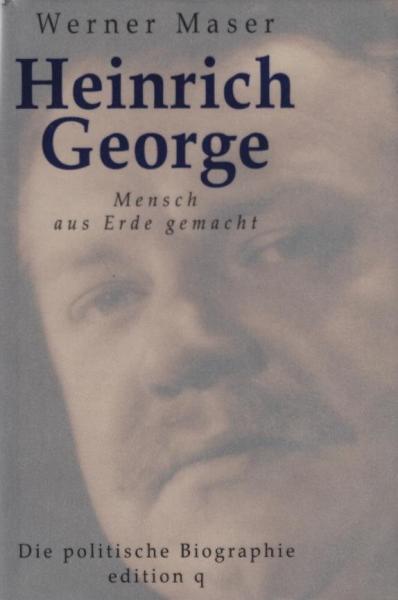 Heinrich George - Mensch aus Erde gemacht : die politische Biographie ; mit Dokumenten.