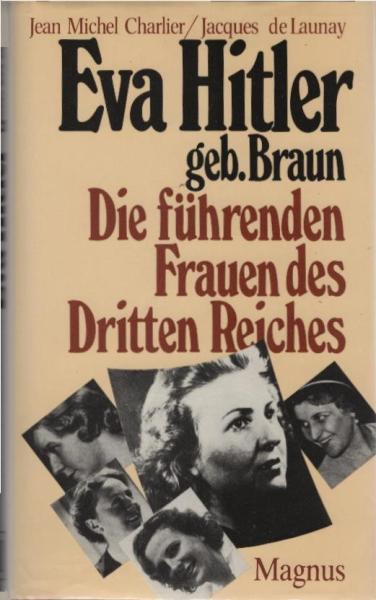 Eva Hitler geb[orene] Braun : d. führenden Frauen d. Dritten Reiches.