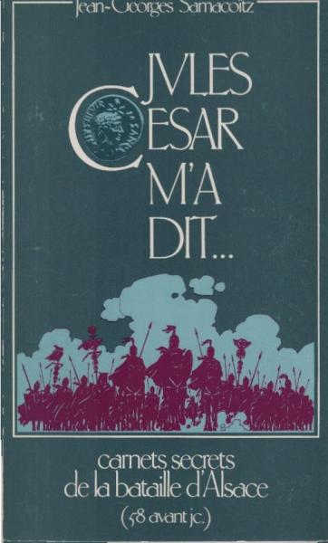 Jules César m'a dit : carnets secrets de la bataille d'Alsace 58 av. J.-C