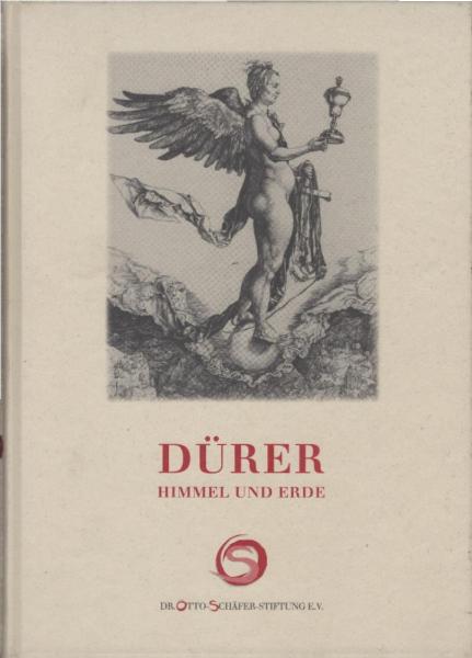 Dürer, Himmel und Erde : Gottes- und Menschenbild in Dürers druckgraphischem Werk ; Holzschnitte, Kupferstiche und Radierungen aus der Sammlung Otto Schäfer II ; [17. Oktober 1999 - 6. Februar 2000, Bibliothek Otto Schäfer, Schweinfurt ; 20. Mai - 30. Jul