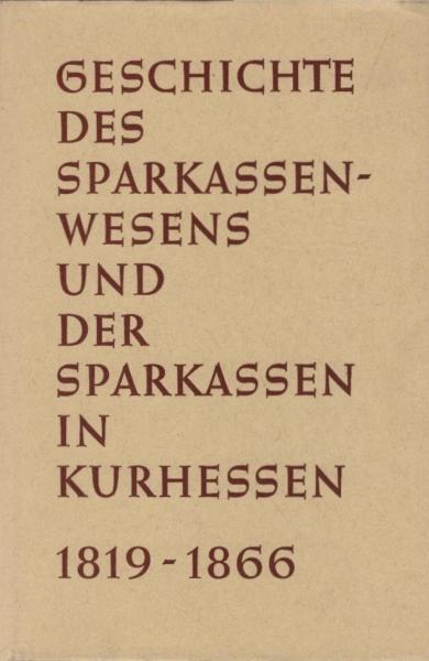 Geschichte des Sparkassenwesens und der Sparkassen in Kurhessen : 1819 - 1866.