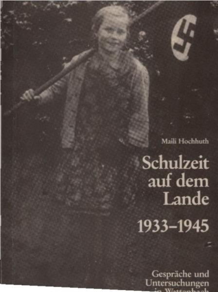Schulzeit auf dem Lande : Gespräche u. Unters. über d. Jahre 1933 - 1945 in Wattenbach.