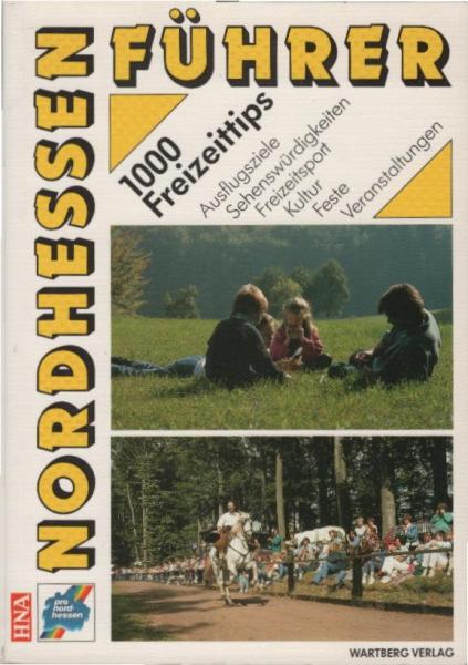 Nordhessen-Führer : Ausflugsziele, Sehenswürdigkeiten, Freizeitsport, Kultur, Feste und Veranstaltungen.