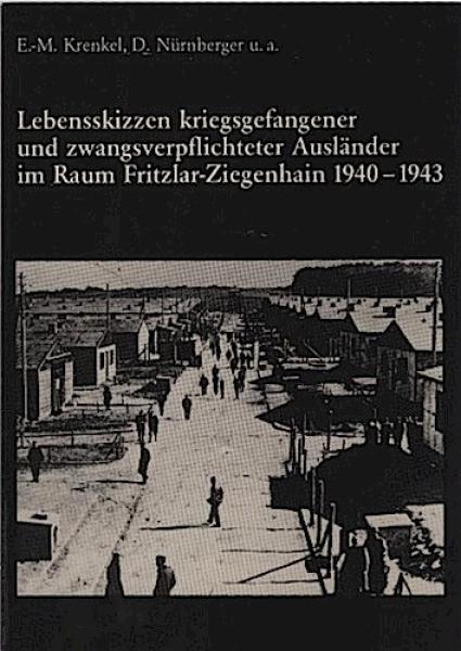Lebensskizzen kriegsgefangener und zwangsverpflichteter Ausländer im Raum Fritzlar-Ziegenhain während des Zweiten Weltkrieges.