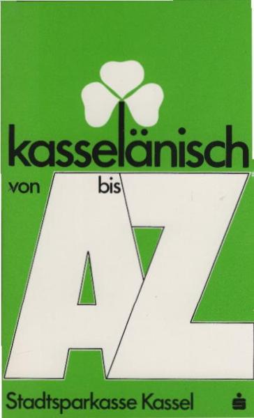 Kasselänisch von A bis Z. Ein Wörterbuch der Kasseler Mundart.