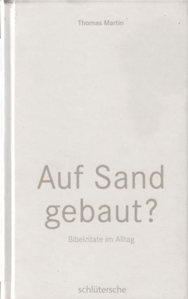 Auf Sand gebaut? : Bibelzitate im Alltag.