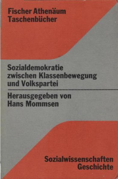 Sozialdemokratie zwischen Klassenbewegung und Volkspartei : Verhandlungen d. Sekt. Geschichte d. Arbeiterbewegung d. Dt. Historikertages in Regensburg, Okt. 1972.