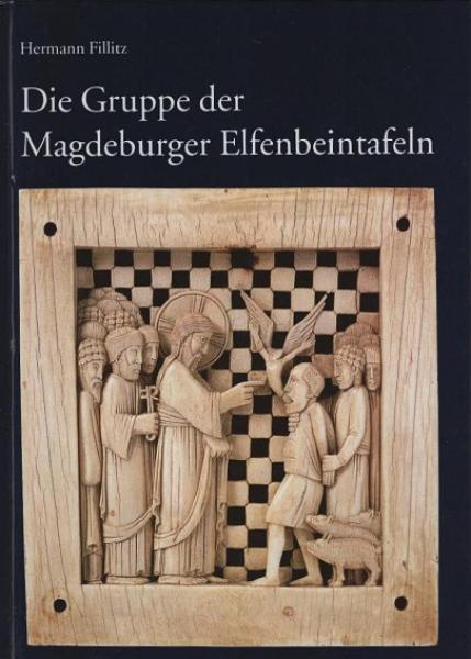 Die Gruppe der Magdeburger Elfenbeintafeln : eine Stiftung Kaiser Ottos des Großen für den Magdeburger Dom.