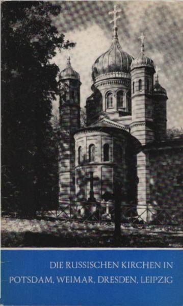 Die russischen orthodoxen Kirchen in Potsdam, Weimar, Dresden und Leipzig.