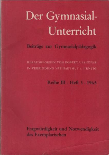 Der Gymnasialunterricht. Beiträge zur Gymnasialpädagogik. Reihe III, H. 3, 1965.