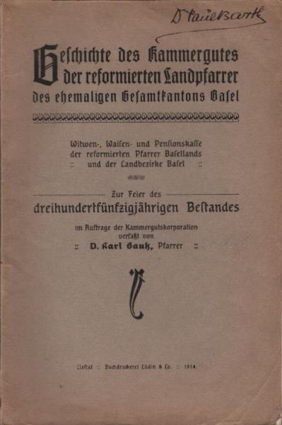 Geschichte des Kammergutes der reformierten Landpfarrer des ehemaligen Gesamtkantons Basel : (Witwen-, Waisen- u. Pensionskasse d. reform. Pfarrer Basellands u. des Landbezirks Basel).