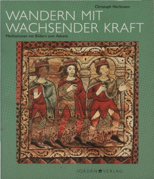 Wandern mit wachsender Kraft : Meditationen mit Bildern zum Advent.