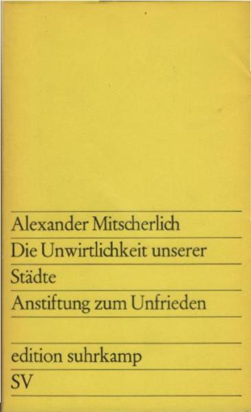 Die Unwirtlichkeit unserer Städte; Anstiftung zum Unfrieden.