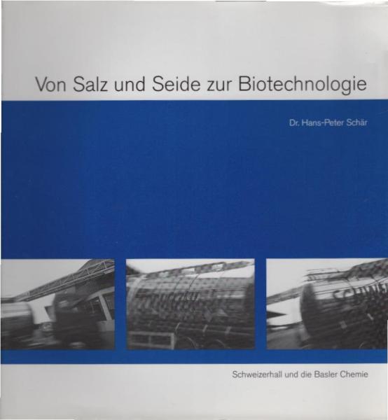 Von Salz und Seide zur Biotechnologie. Schweizerhall und die Basler Chemie.