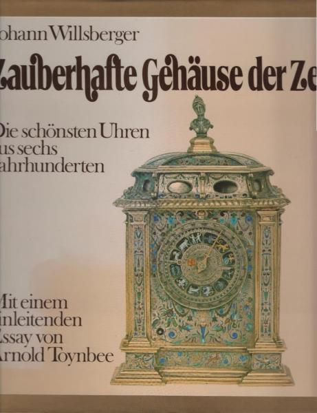 Zauberhafte Gehäuse der Zeit : d. schönsten Uhren aus 6 Jahrhunderten.