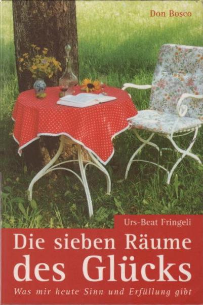 Die sieben Räume des Glücks : was mir heute Sinn und Erfüllung gibt.