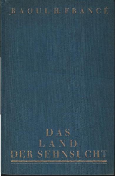 Das Land der Sehnsucht : Reisen e. Naturforschers im Süden.