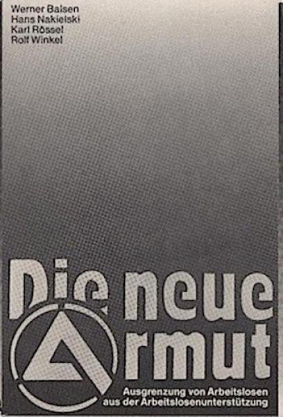 Die neue Armut : Ausgrenzung von Arbeitslosen aus d. Arbeitslosenunterstützung.