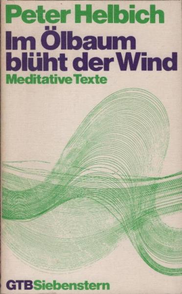 Im Ölbaum blüht der Wind : meditative Texte.