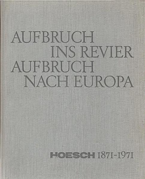 Aufbruch ins Revier, Aufbruch nach Europa : Hoesch 1871 - 1971. [Jubiläumsschrift d. Hoesch-Aktienges., Dortmund.].