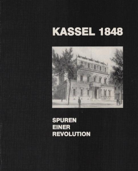 Kassel 1848 : Spuren einer Revolution ; eine Dokumentation der Geschichtswerkstatt am Friedrichsgymnasium.