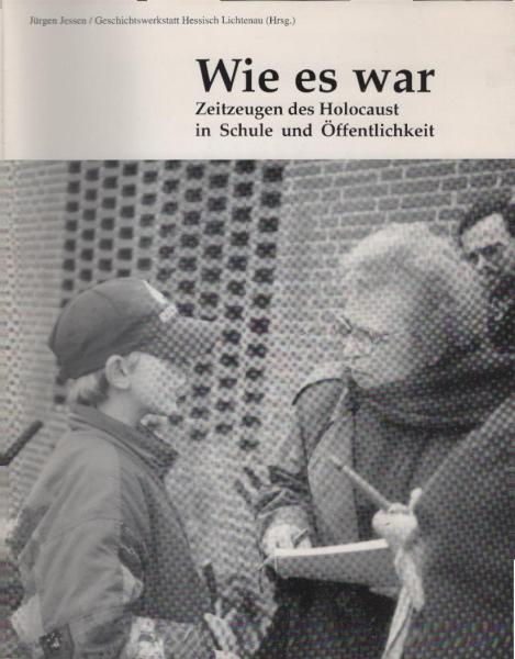 Wie es war ... : Zeitzeugen des Holocaust in Schule und Öffentlichkeit.
