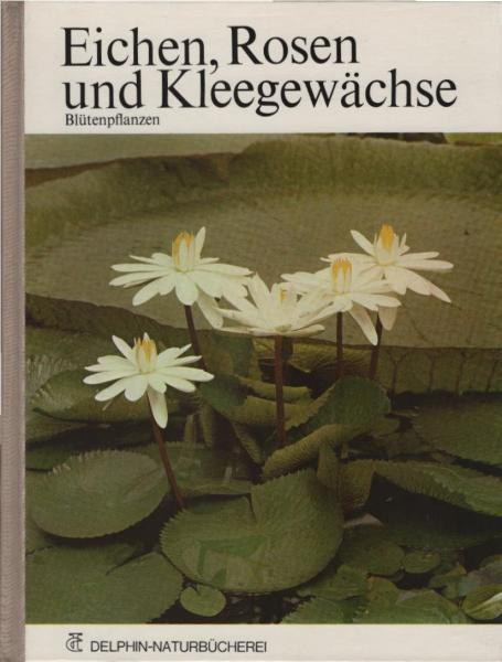 Delphin-Naturbücherei; Teil: 9., Eichen, Rosen und Kleegewächse : Blütenpflanzen.