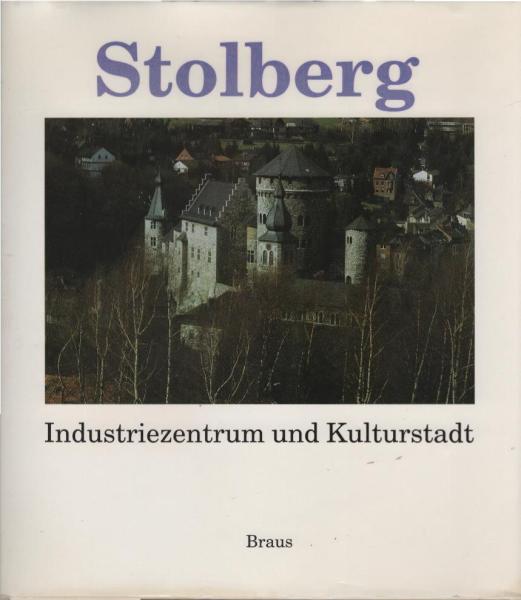 Stolberg. Industriezentrum und Kulturstadt.