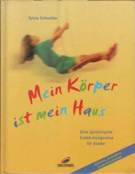 Mein Körper ist mein Haus : eine spielerische Entdeckungsreise für Kinder.