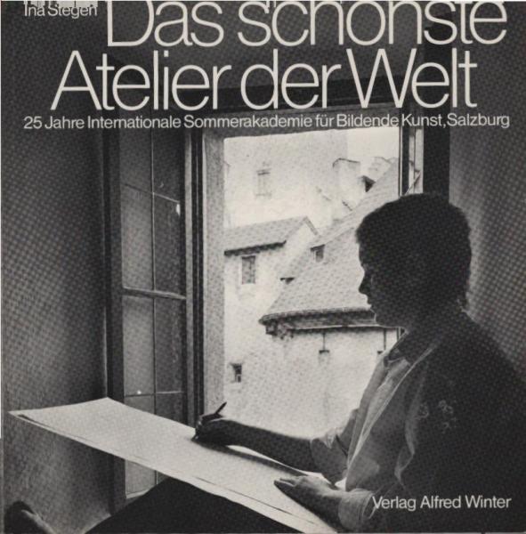 Das schönste Atelier der Welt : 25 Jahre Internat. Sommerakad. für Bildende Kunst, Salzburg.