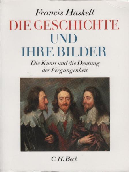 Die Geschichte und ihre Bilder : die Kunst und die Deutung der Vergangenheit / Francis Haskell. - [Brosch. Sonderausg.]