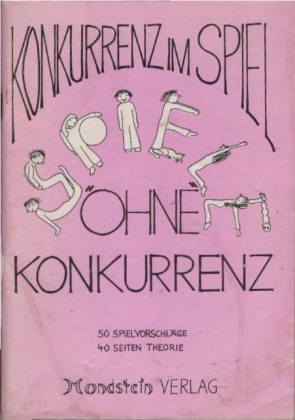 Konkurrenz im Spiel "ohne" Konkurrenz : 50 Spielvorschläge, 40 S. Theorie.
