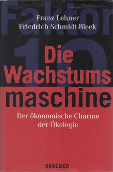 Die Wachstumsmaschine : der ökonomische Charme der Ökologie.