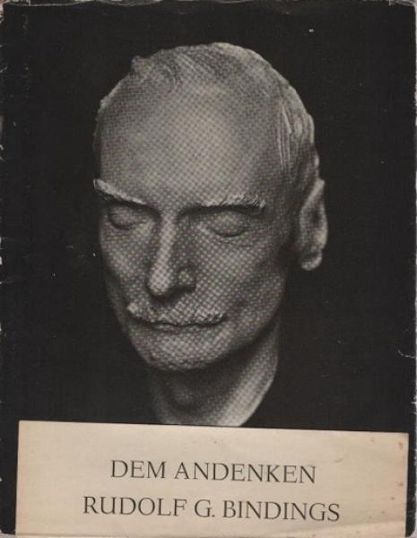 Dem Andenken Rudolf G. Bindings : 13. 8 1867, 4. 8. 1938