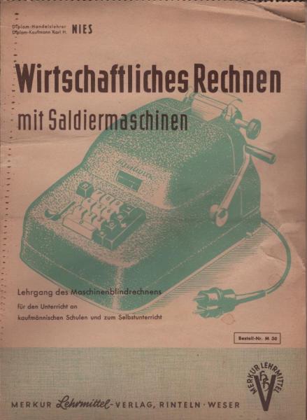Wirtschaftliches Rechnen mit Saldiermaschinen. Lehrgang des Maschinenblindrechnens für den Unterricht an kaufmännischen Schulen und zum Selbstunterricht