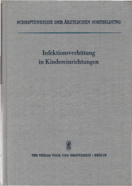 Infektionsverhütung in Kindereinrichtungen : Ausgew. Vorträge aus e. Fortbildungslehrgang vom 25.-28. Sept. 1962.