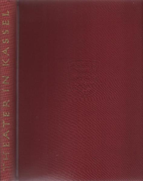 Theater in Kassel : Aus d. Geschichte d. Staatstheaters Kassel von d. Anfängen bis zur Gegenwart.