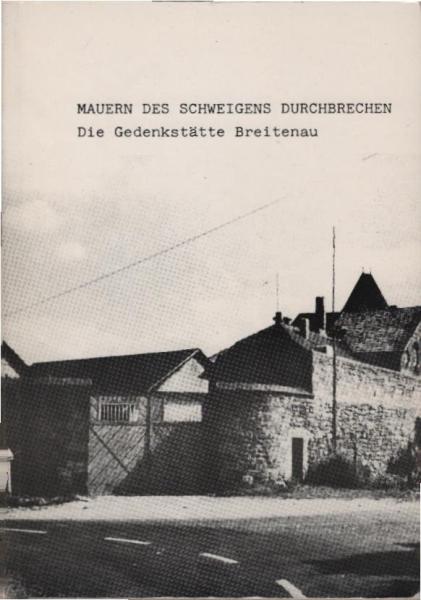 Mauern des Schweigens durchbrechen : d. Gedenkstätte Breitenau.