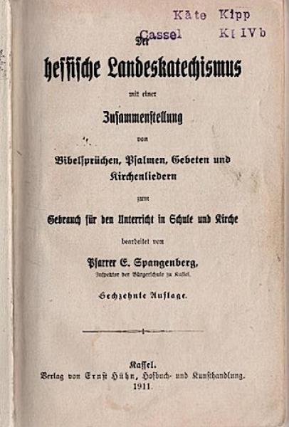 Der hessische Landeskatechismus mit einer Zusammenstellung von Bibelsprüchen, Psalmen, Gebeten und Kirchenliedern zum Gebrauch für den Unterricht in Schule und Kirche.