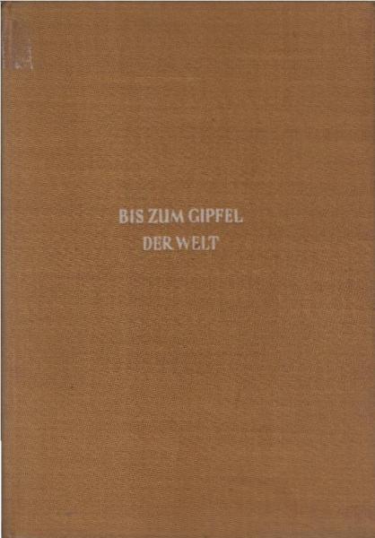 Bis zum Gipfel der Welt : Vom Montblanc zum Mount Everest.