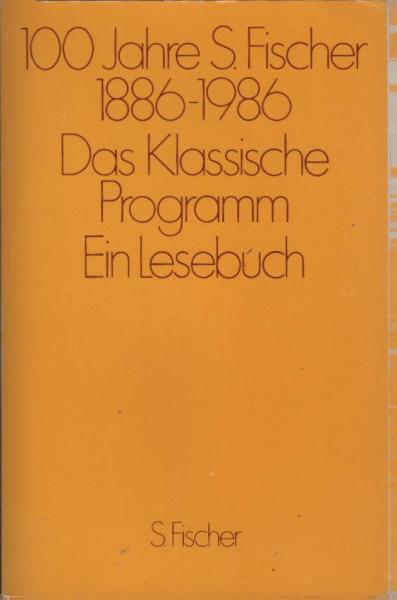 S. Fischer Verlag: 100 Jahre S.-Fischer-Verlag; Teil: Das klassische Programm : ein Lesebuch.