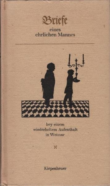 Briefe eines ehrlichen Mannes bey einem wiederholten Aufenthalt in Weimar.
