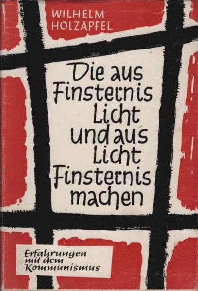 Die aus Finsternis Licht und aus Licht Finsternis machen : Erfahrungen mit d. Kommunismus.