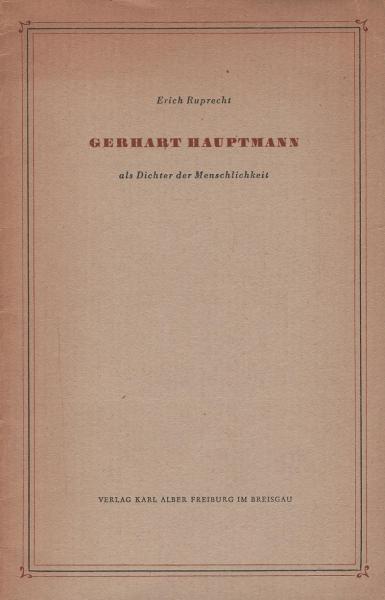 Gerhart Hauptmann als Dichter der Menschlichkeit : Nach einem bei der Gerhart-Hauptmann-Feier der Städtischen Bühnen Freiburg im Breisgau gehaltenen Vortrag.