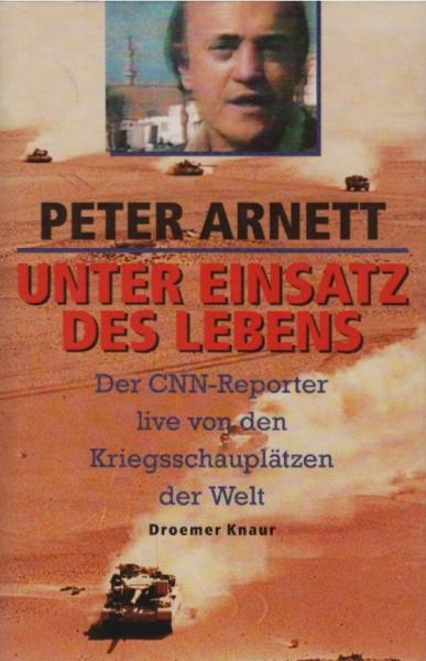 Unter Einsatz des Lebens : der CNN-Reporter live von den Kriegsschauplätzen der Welt.