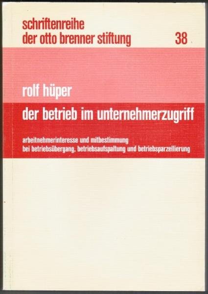 Der Betrieb im Unternehmerzugriff. Arbeitsnehmerinteresse und Mitbestimmung bei Betriebsübergang, Betriebsaufspaltung und Betriebsparzellierung (= Schriftenreihe der Otto Brenner Stiftung, Bd. 38);